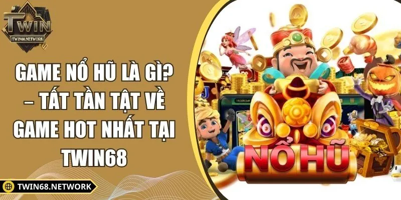 game nổ hũ là gì