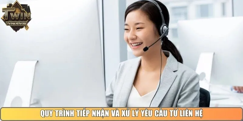 Quy trình tiếp nhận và xử lý yêu cầu từ liên hệ