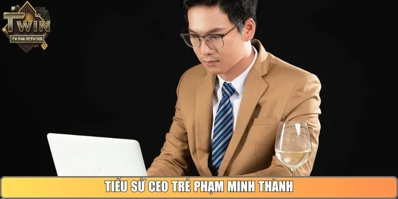 Tiểu sử CEO trẻ Phạm Minh Thành
