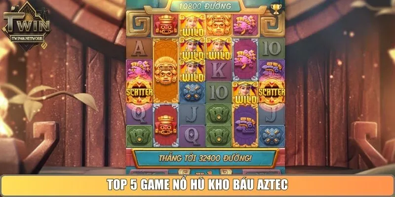 Top 5 game nổ hũ kho báu Aztec