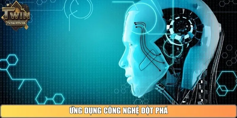 Ứng dụng công nghệ đột phá